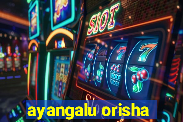 ayangalu orisha